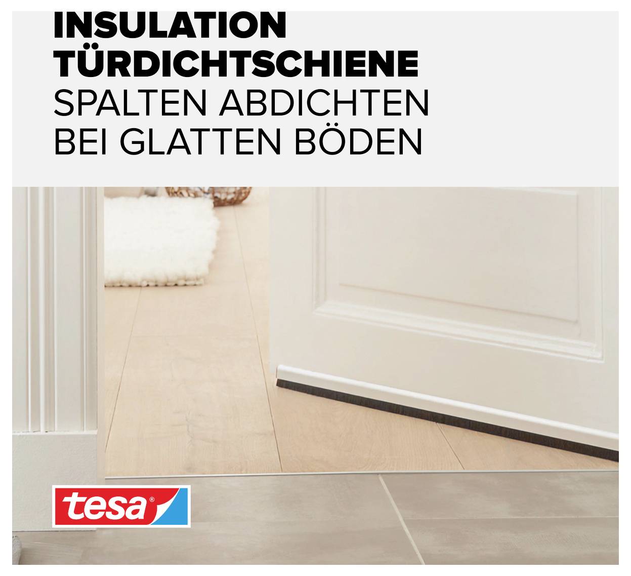 Türdichtschiene zur Isolierung. Abdichtet Spalten bei glatten Böden. Geeignet für effektive Wärmeisolierung. Marke: Tesa.