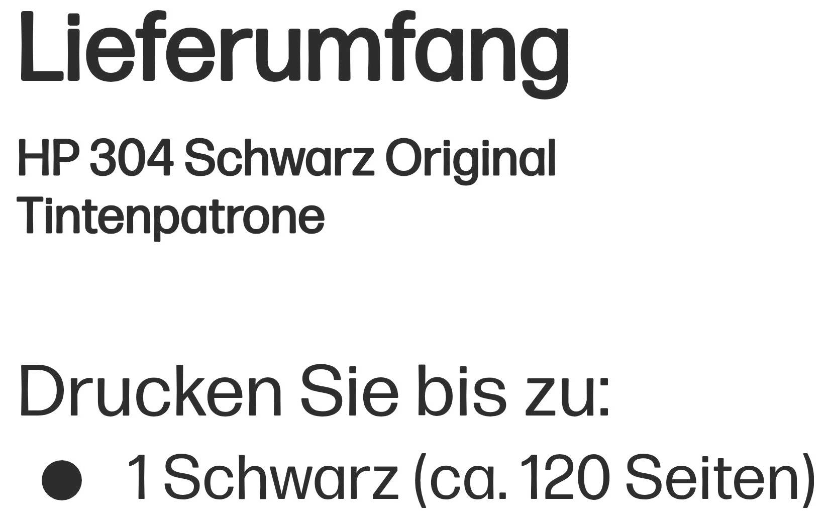 Lieferumfang enthält eine HP 304 Schwarz Original Tintenpatrone mit einer Ergiebigkeit von etwa 120 Seiten für den Schwarzdruck.