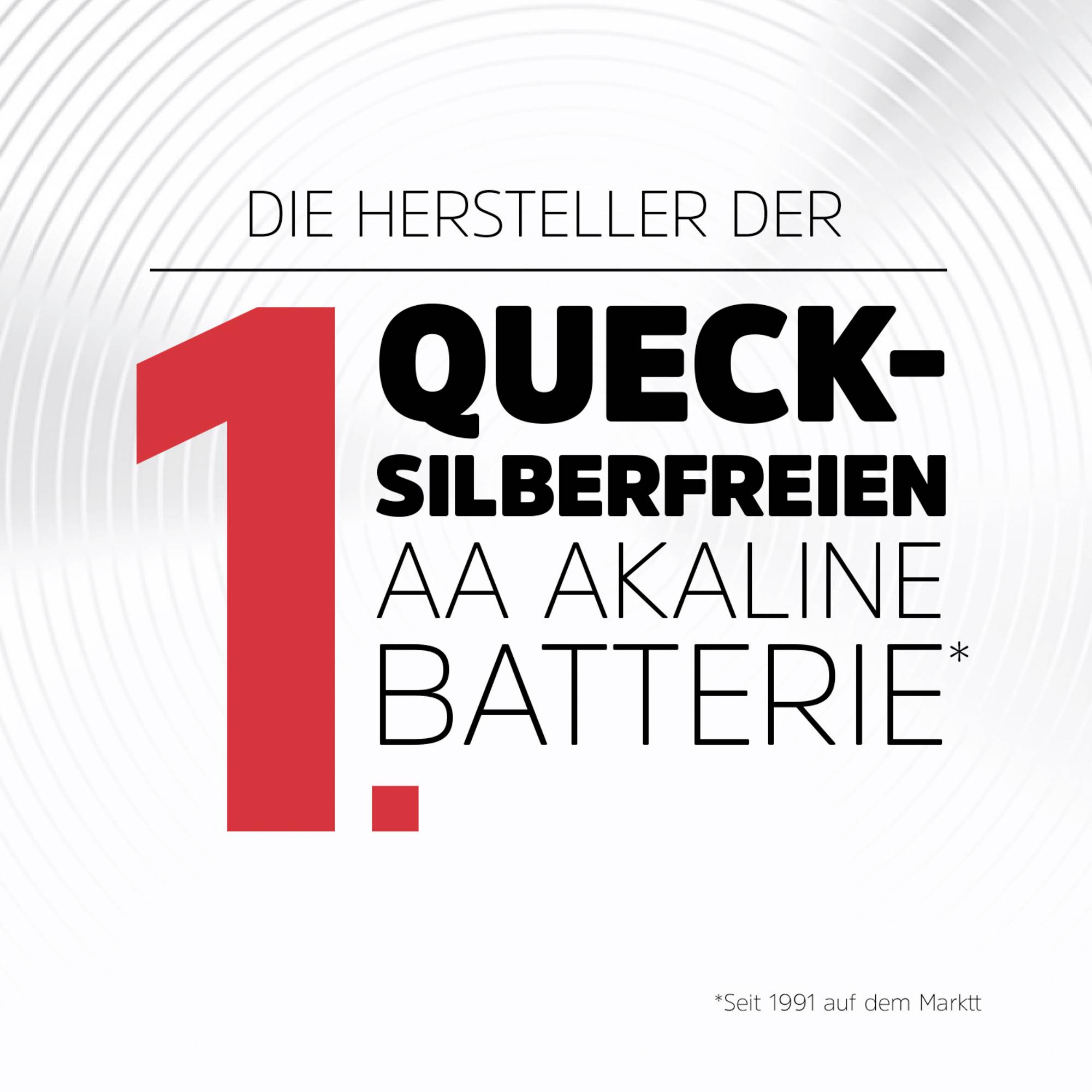 'Die Hersteller der 1. quecksilberfreien AA Alkaline Batterie*.' Kleiner Text unten: '*Seit 1991 auf dem Markt'. Hintergrund in Grautönen.