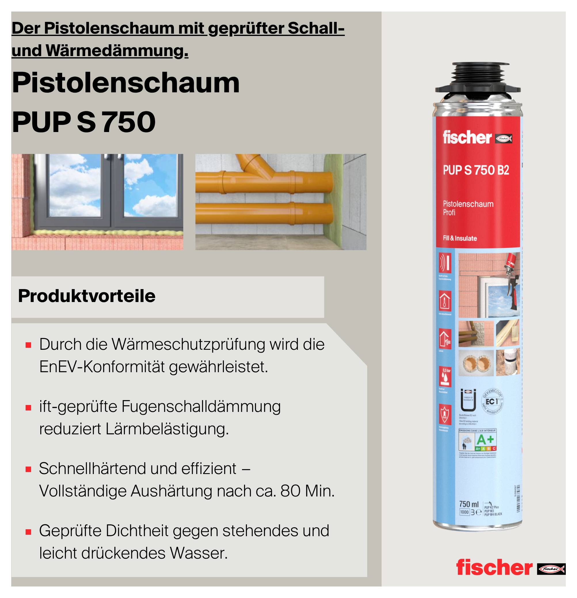 Werbeabbildung für den Montageschaum 'Pistolschaum PUP S 750' von fischer mit Spraydose und Produktvorteilen zu Wärme-, Schall- und Wasserdämmung.