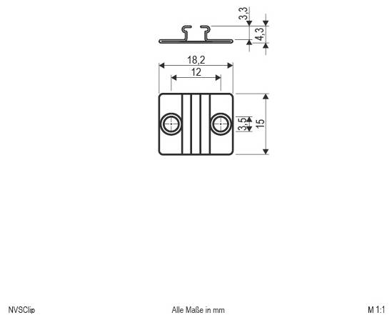 Technische Zeichnung eines NVSClip-Teils mit Drauf- und Vorderansicht, mit Abmessungen in Millimetern: 18,2 breit, 15 hoch, 12 innerer Abstand, 3,3 und 4,3 Dicke, Maßstab 1:1.