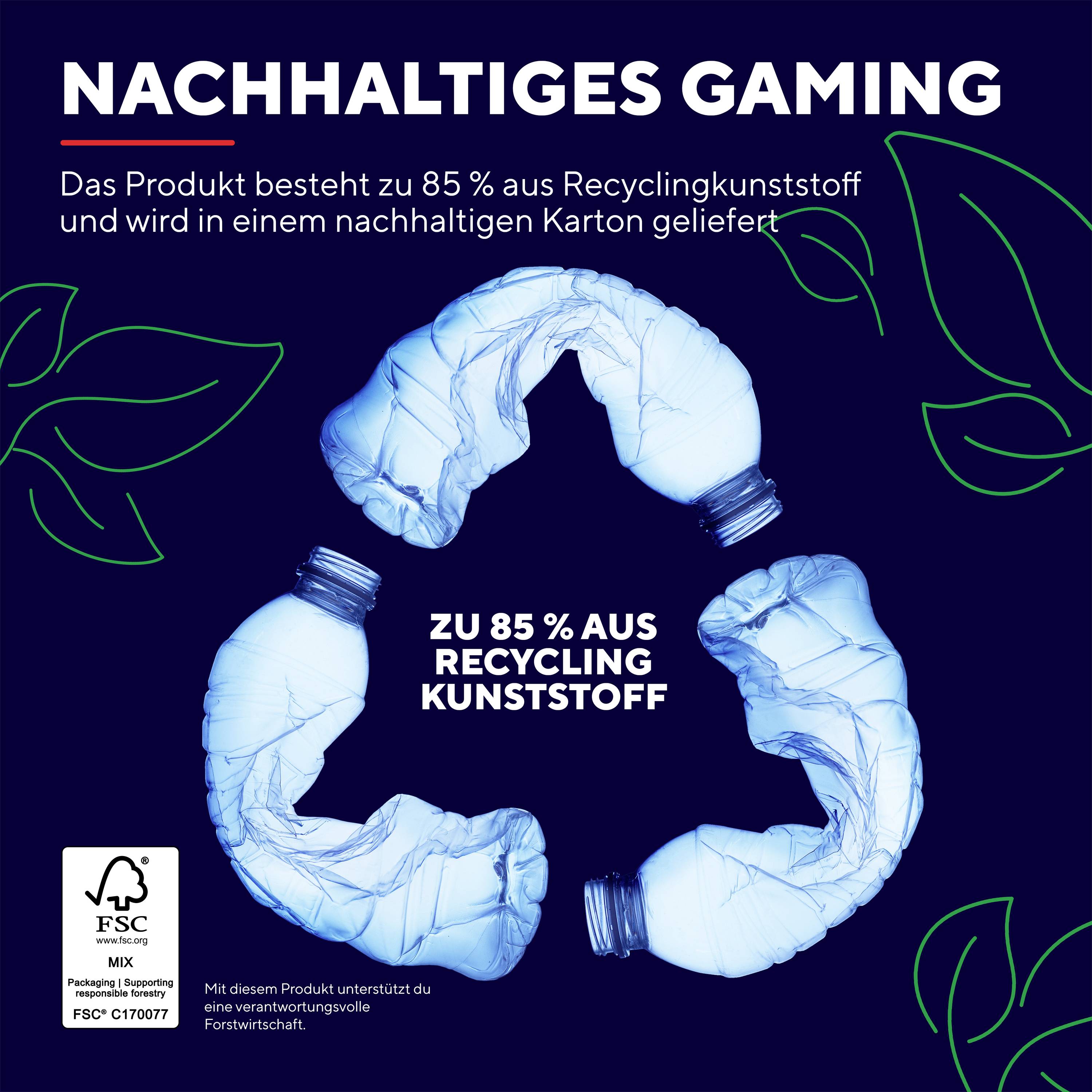 NACHHALTIGES GAMING: Zu 85 % aus Recyclingkunststoff. Produkt in nachhaltigem Karton geliefert. Unterstützt verantwortungsvolle Forstwirtschaft.