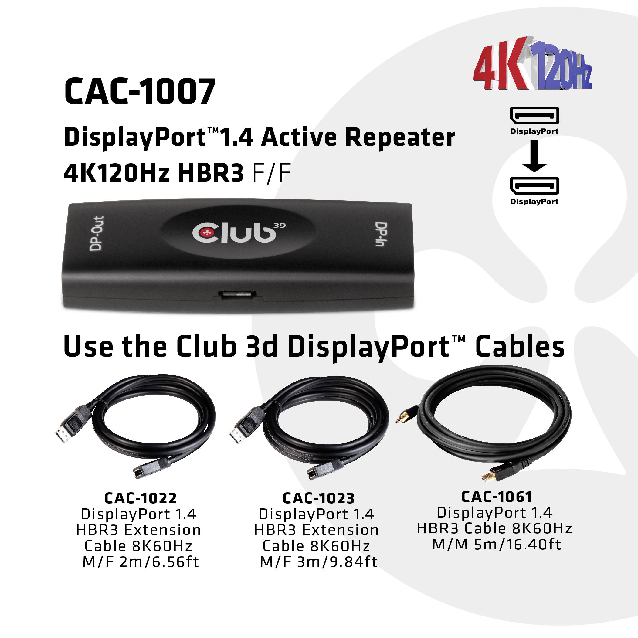 Club 3D DisplayPort 1.4 Active Repeater CAC-1007 4K 120Hz HBR3 F/F. Verwenden Sie Club 3D DisplayPort Kabel: CAC-1022, CAC-1023, CAC-1061.