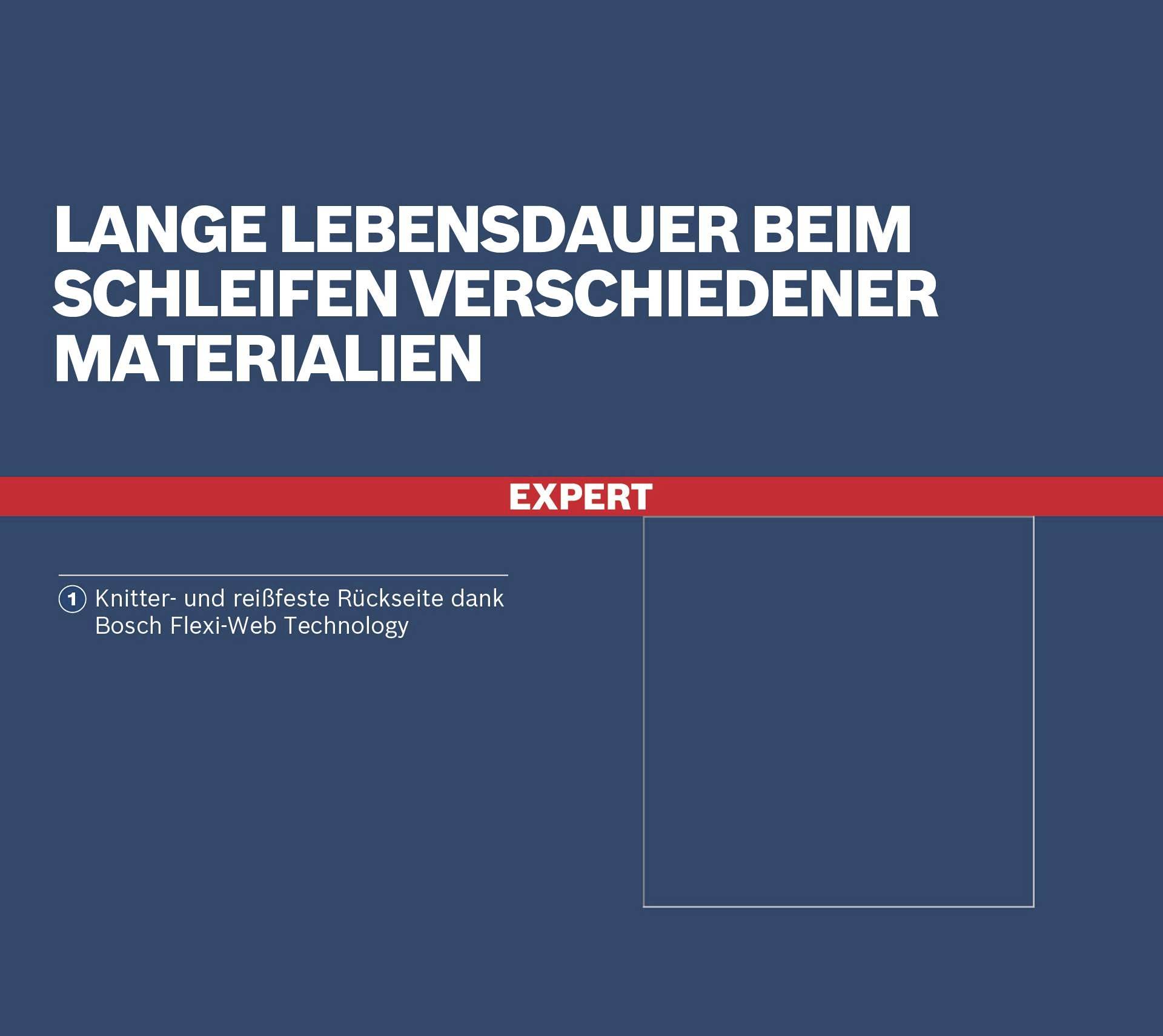 'Expert' Schleifmittel mit langer Lebensdauer, geeignet für verschiedene Materialien. Bietet knitter- und reißfeste Rückseite durch Bosch Flexi-Web-Technologie.