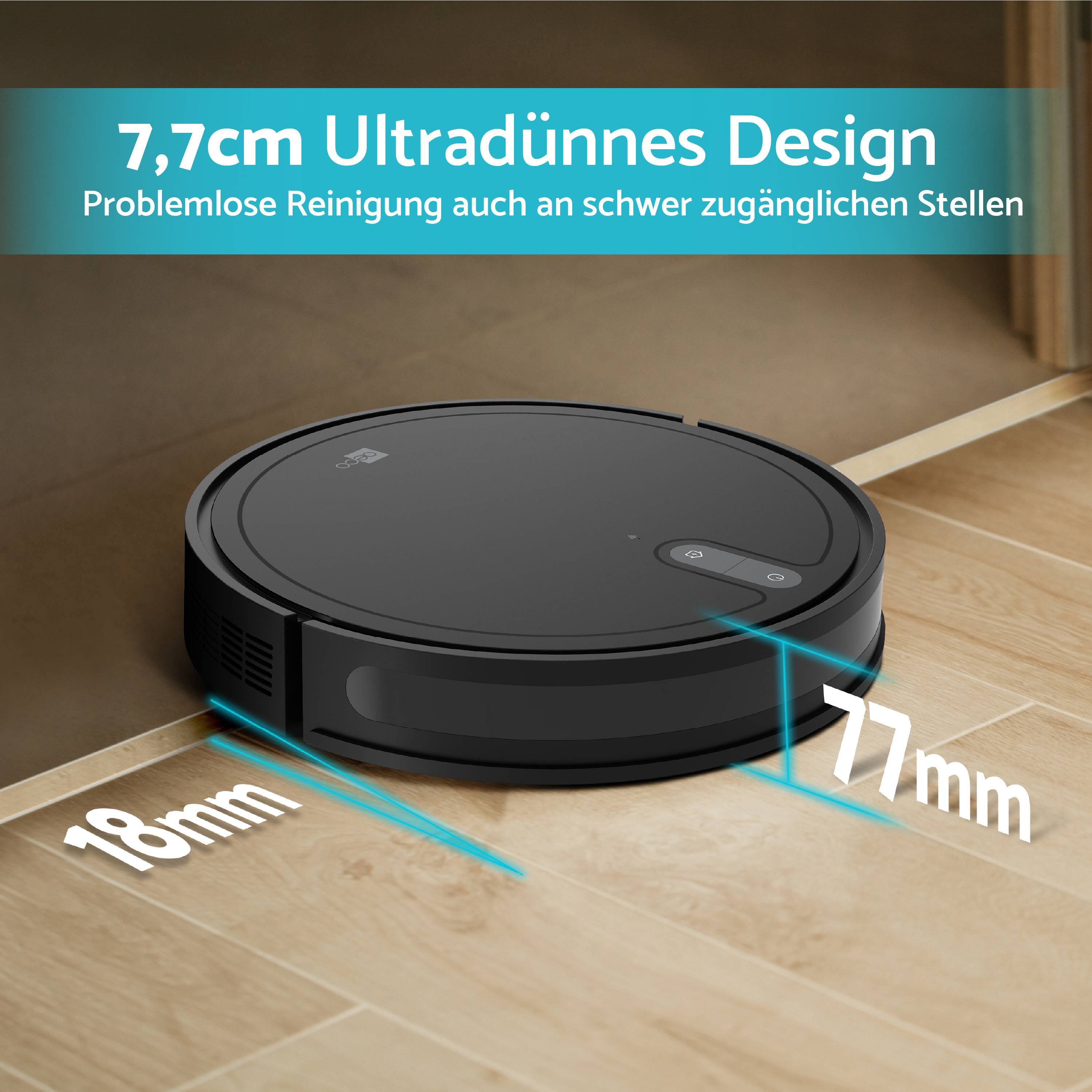 '7,7 cm Ultradünnes Design: Problemloses Reinigen auch an schwer zugänglichen Stellen.' Roboterstaubsauger auf hellem Holzboden.