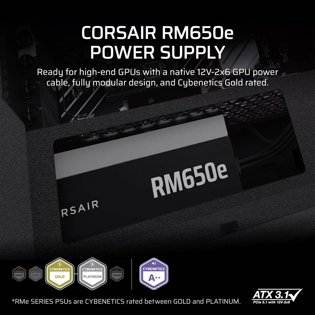 Netzteil 'CORSAIR RM650e' geeignet für leistungsstarke GPUs, mit 12V-2x6 GPU-Kabel, voll modularem Design und Cybenetics Gold Bewertung.