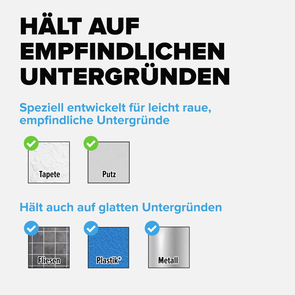Stark auf empfindlichen Untergründen: Tapete, Putz, Fliesen, Plastik, Metall. Ideal für leicht raue und glatte Flächen.