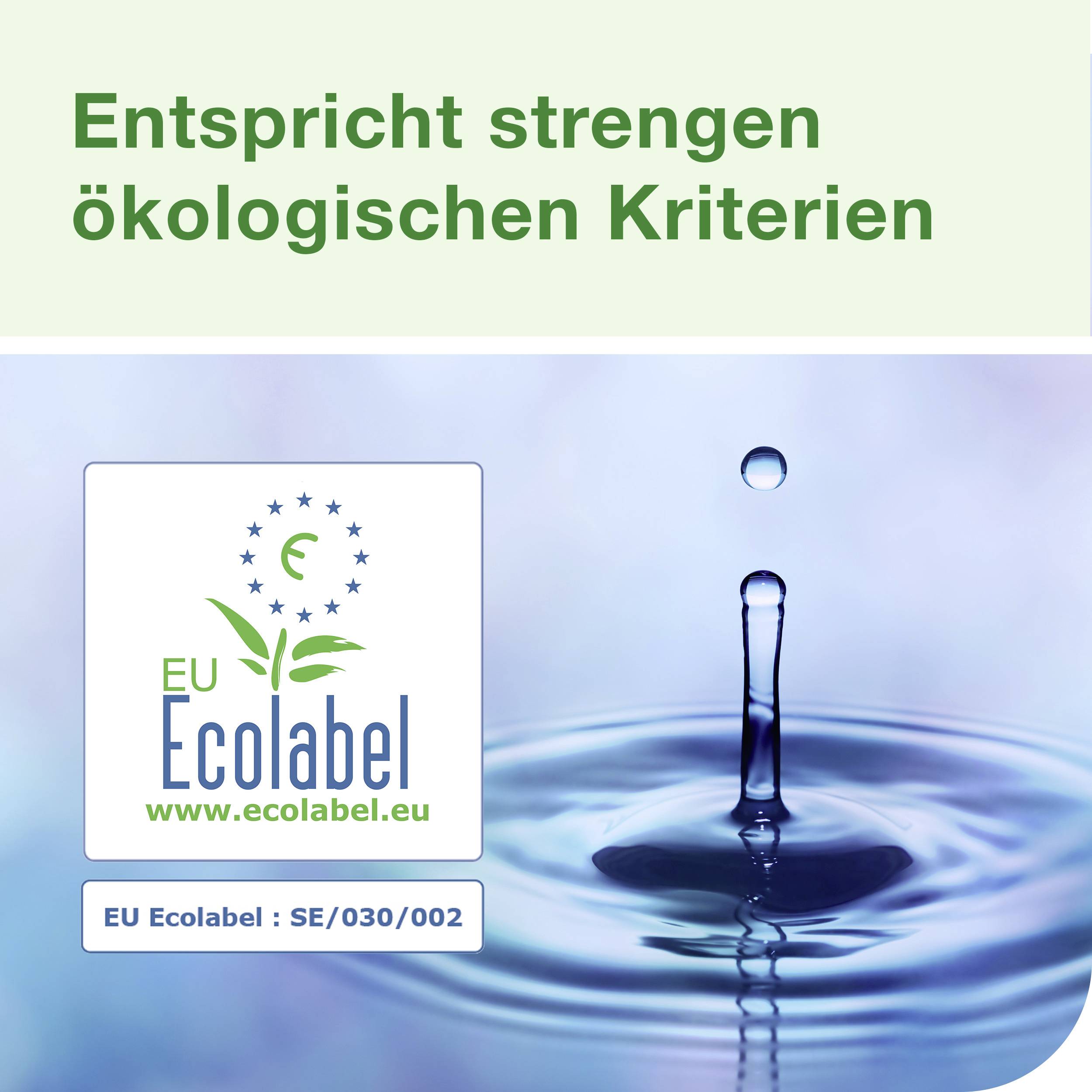 'EU Ecolabel' Logo. Text oben: 'Entspricht strengen ökologischen Kriterien'. Bild zeigt ein Wasserspritzer, symbolisiert Nachhaltigkeit.
