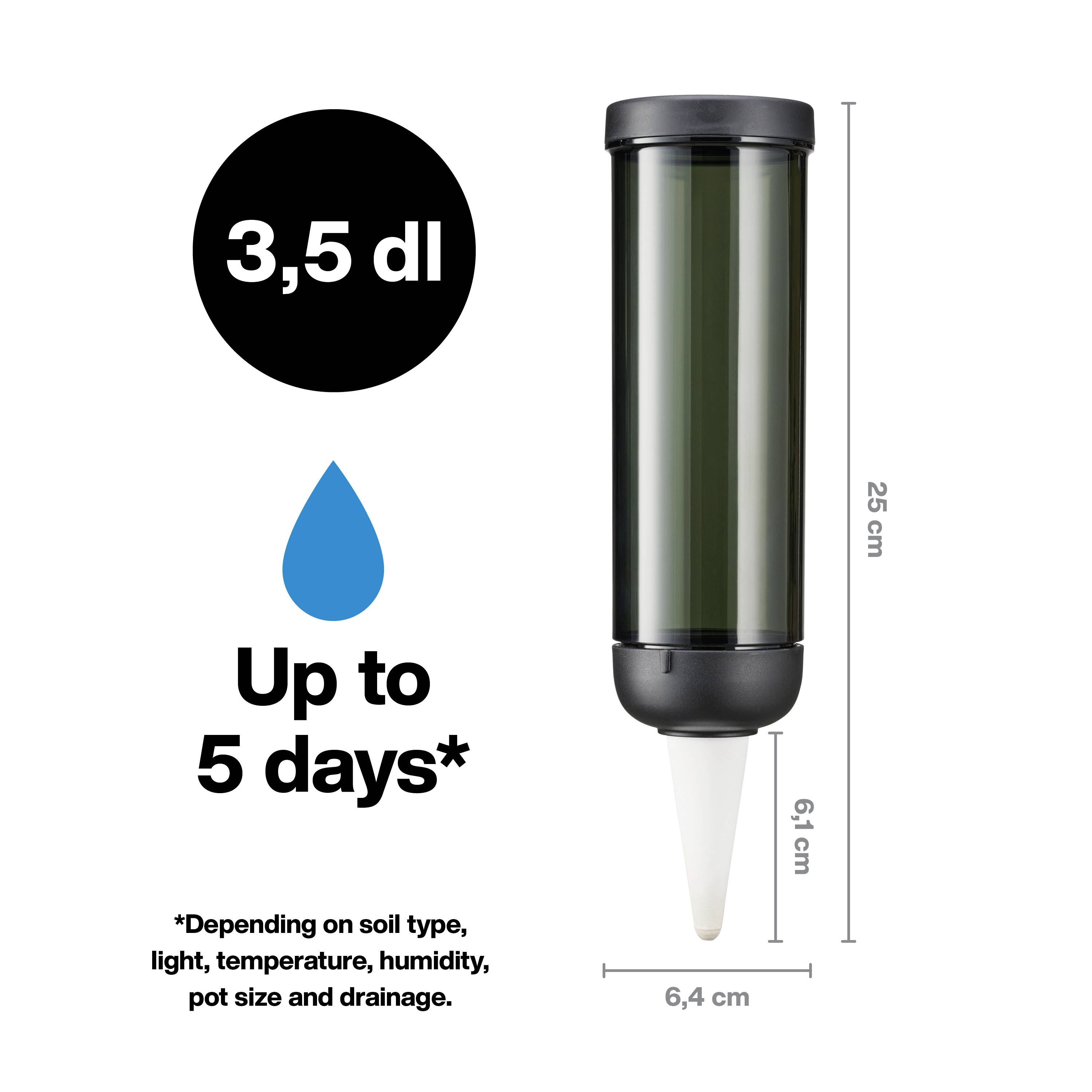 Ein Bewässerungsgerät mit 3,5 dl Kapazität, 25 cm hoch und 6,4 cm breit, hält bis zu 5 Tage. Abhängig von Bodentyp, Licht, Temperatur, Feuchtigkeit, Größe und Drainage.