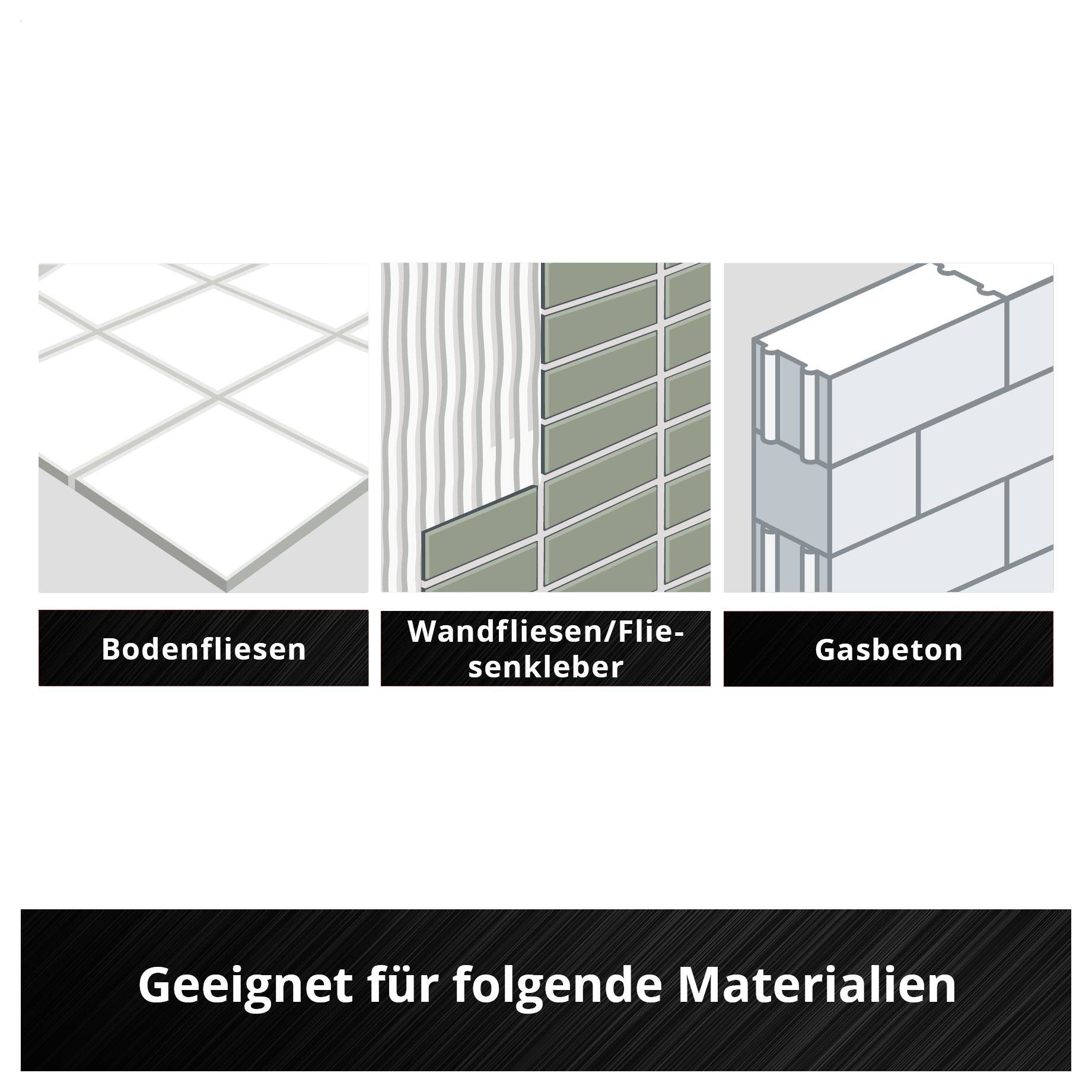 Geeignet für folgende Materialien: Bodenfliesen, Wandfliesen/Fliesenkleber, Gasbeton.