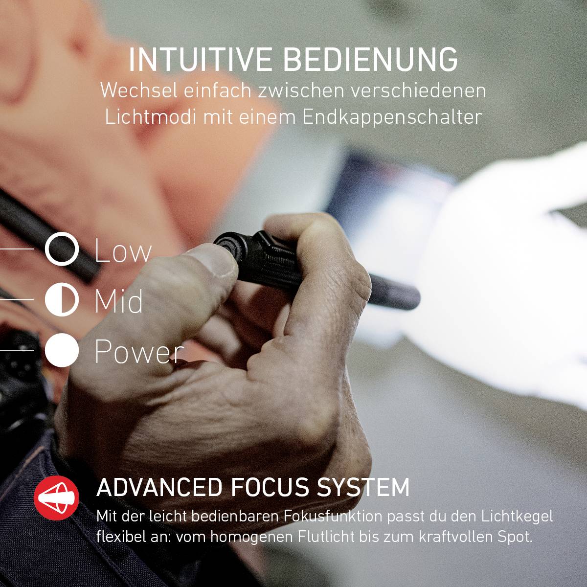 Intuitive Bedienung: Wechsel der Lichtmodi per Endkappenschalter. Low, Mid, Power. Advanced Focus System für flexiblen Lichtkegel.