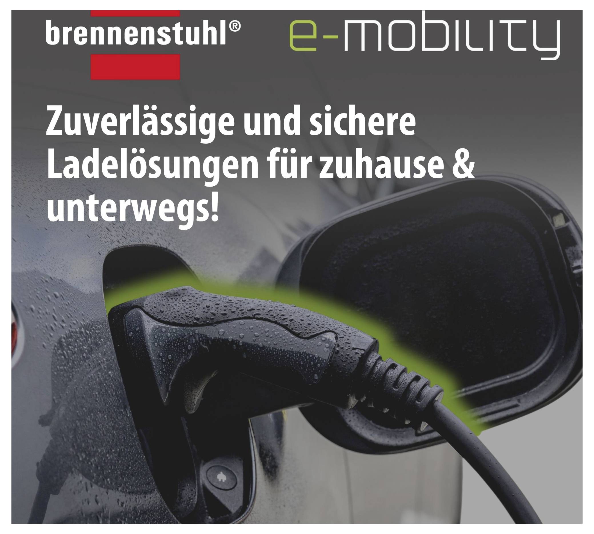 Werbung für 'brennenstuhl e-MOBILITY': Ladebuchse eines E-Autos mit eingestecktem Ladekabel, dazu der Text 'Zuverlässige und sichere Ladelösungen für zuhause & unterwegs!'