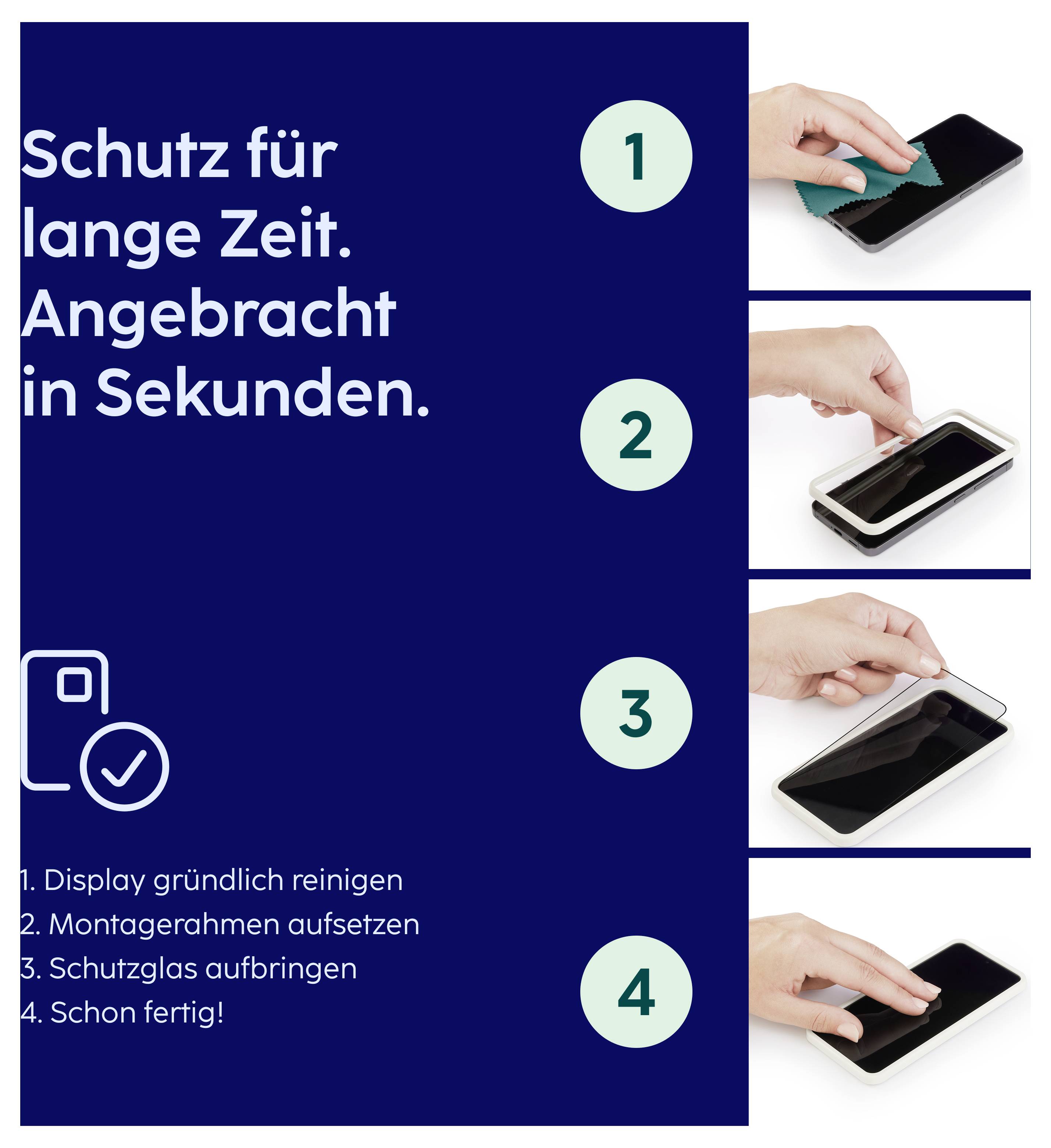Anleitungsgrafik zum Anbringen einer Displayschutzfolie: 'Schutz für lange Zeit. Angebracht in Sekunden.' mit 4 Schritten von Reinigung bis fertig installiertem Schutzglas.