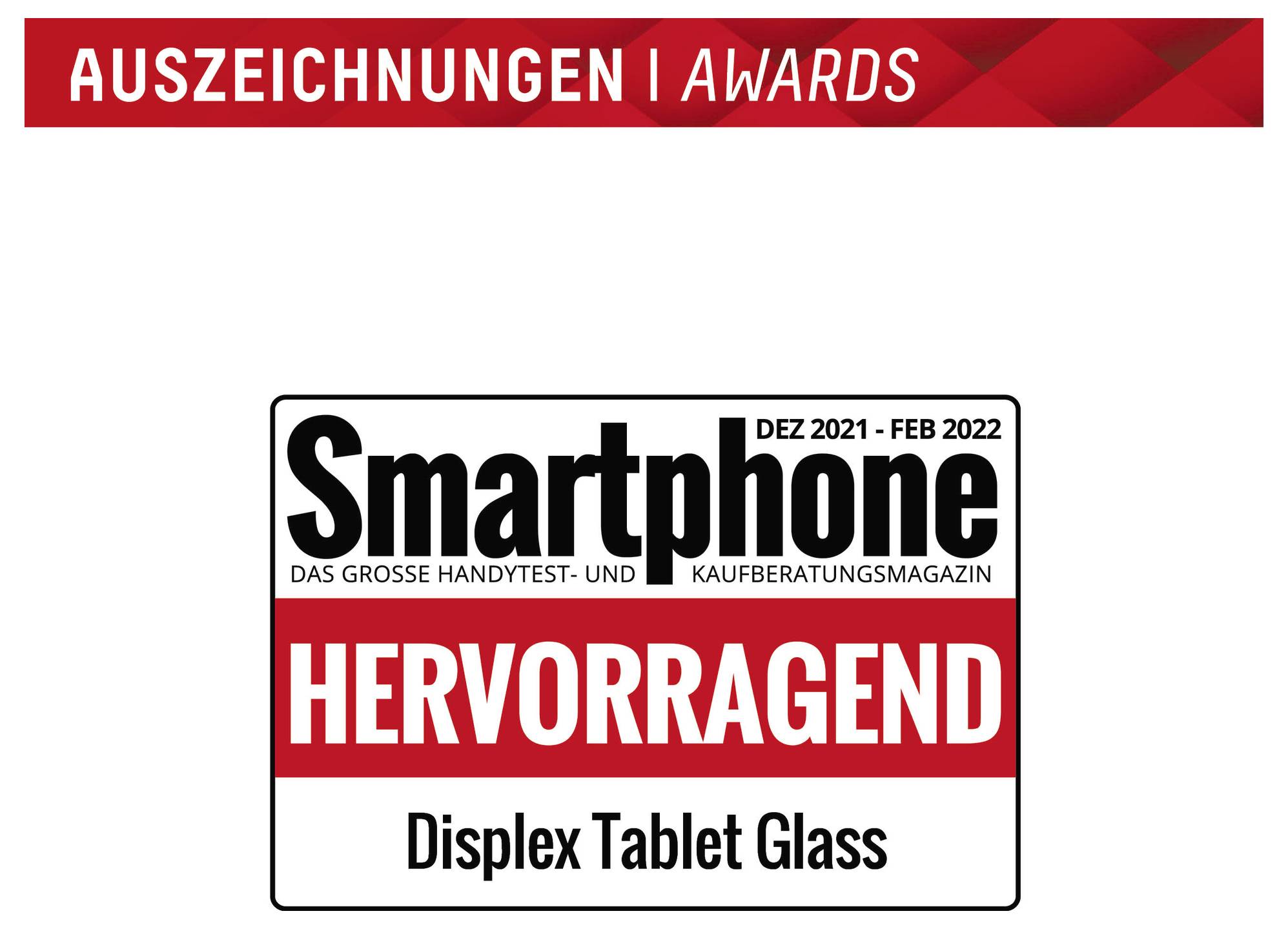 'Auszeichnungen | Awards: Smartphone Magazine, Dezember 2021 - Februar 2022, bewertet Displex Tablet Glass als „Hervorragend