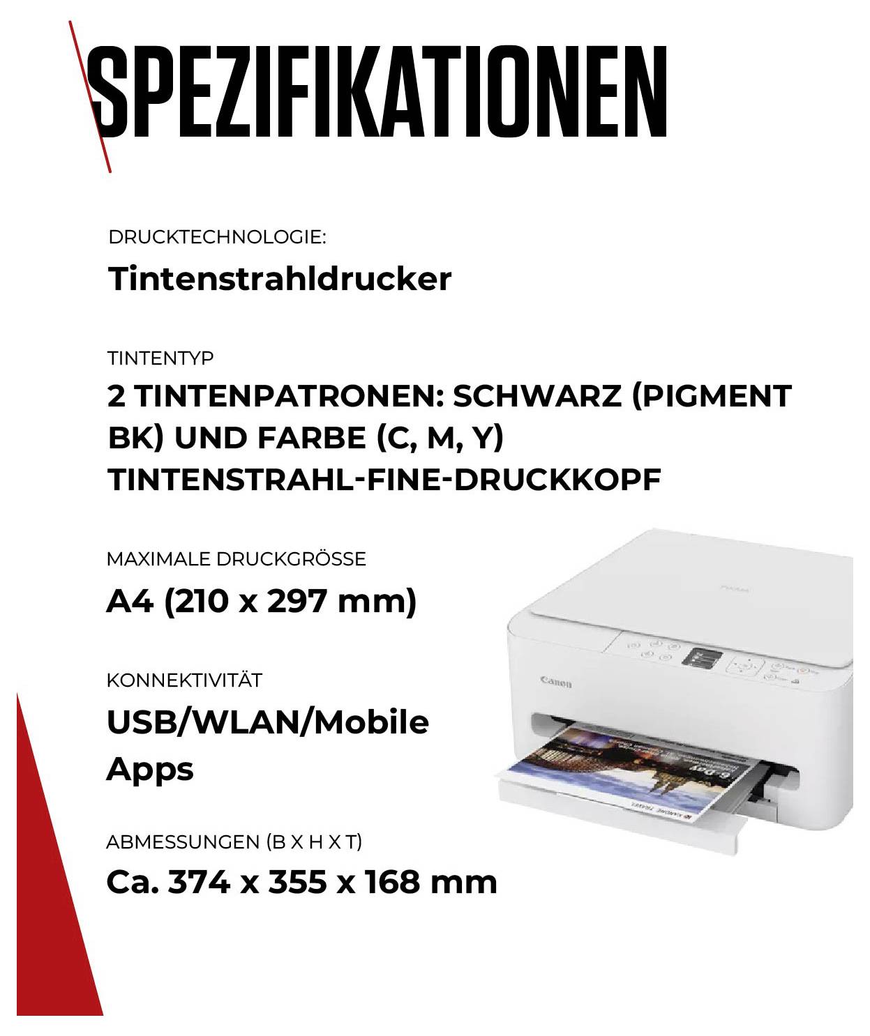 SPEZIFIKATIONEN: Drucktechnologie Tintenstrahldrucker, Typ 2 Tintenpatronen, Max. Druckgröße A4, Konnektivität USB/WLAN/Mobile Apps, Abmessungen 374 x 355 x 168 mm.