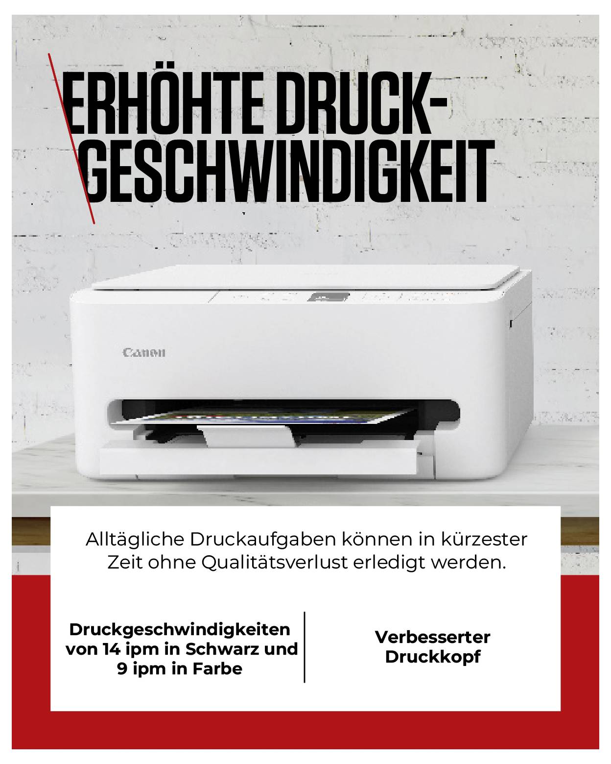 Ein weißer Drucker mit der Aufschrift 'Erhöhte Druckgeschwindigkeit'. Text darunter hebt schnelle Druckgeschwindigkeiten und verbesserten Druckkopf hervor.