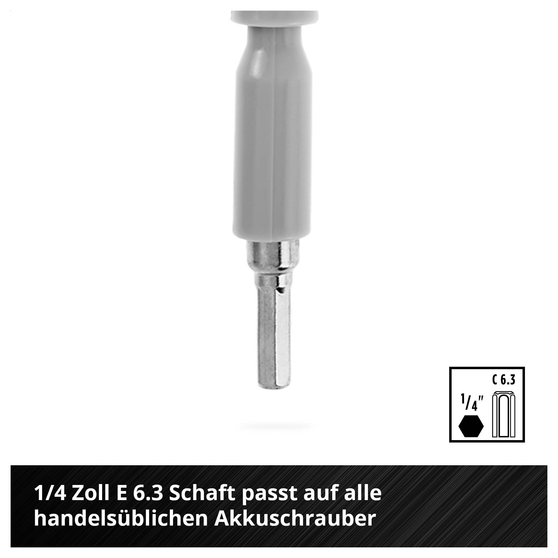 1/4 Zoll E 6.3 Schaft passt auf alle handelsüblichen Akkuschrauber.