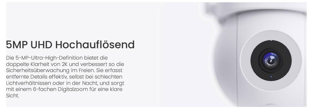 5-MP UHD Hochauflösende Kamera mit 5-MP Klarheit, verbesserter Sicherheit, effektiv bei schwachem Licht und 6-facher digitaler Zoom für klare Sicht.