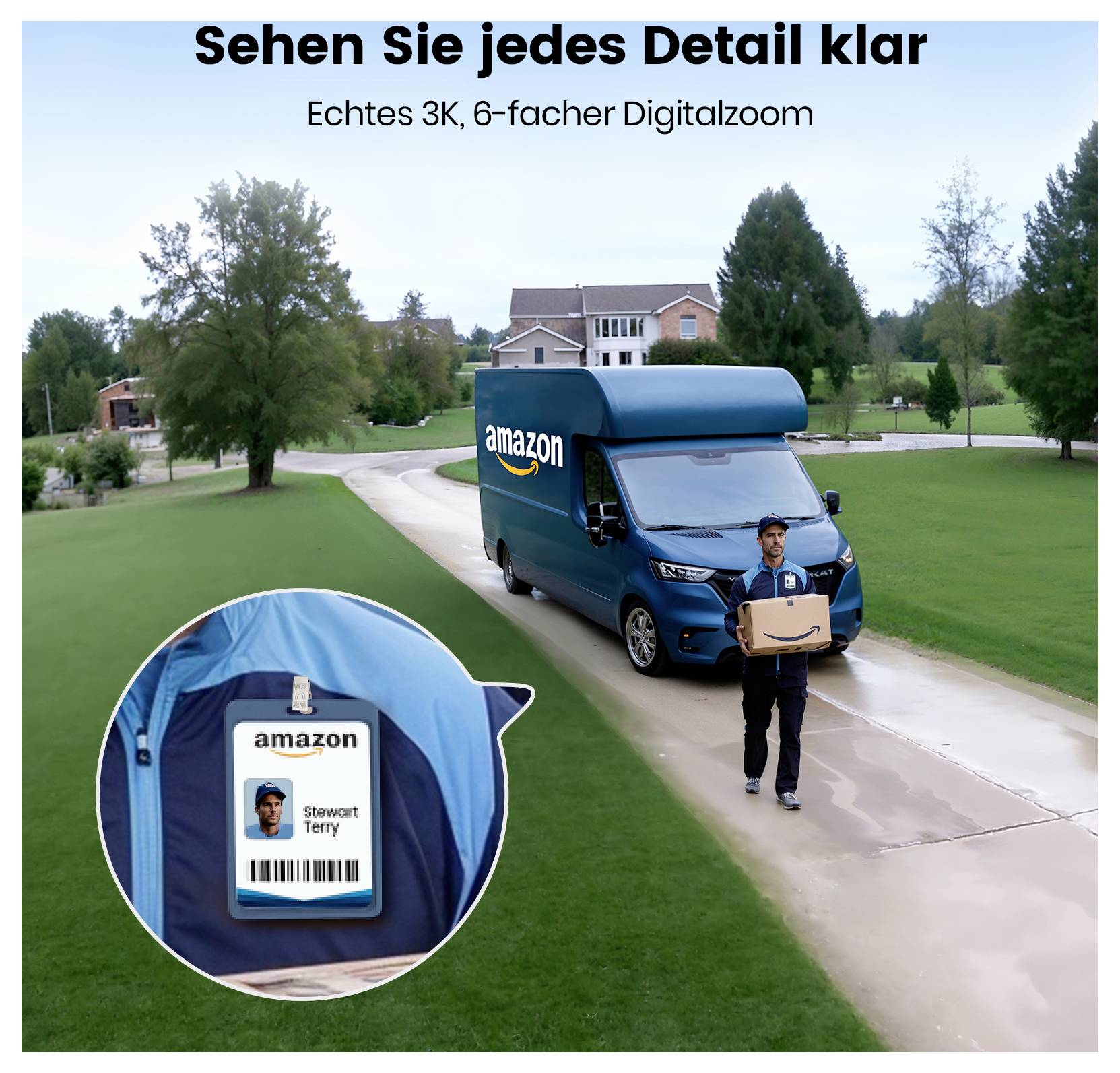 Lieferwagen geparkt in Vorstadtstraße, mit einem Fahrer, der ein Paket trägt. Text lautet: 'Sehen Sie jedes Detail Klar - Echtes 3K, 6-facher Digitalzoom.'
