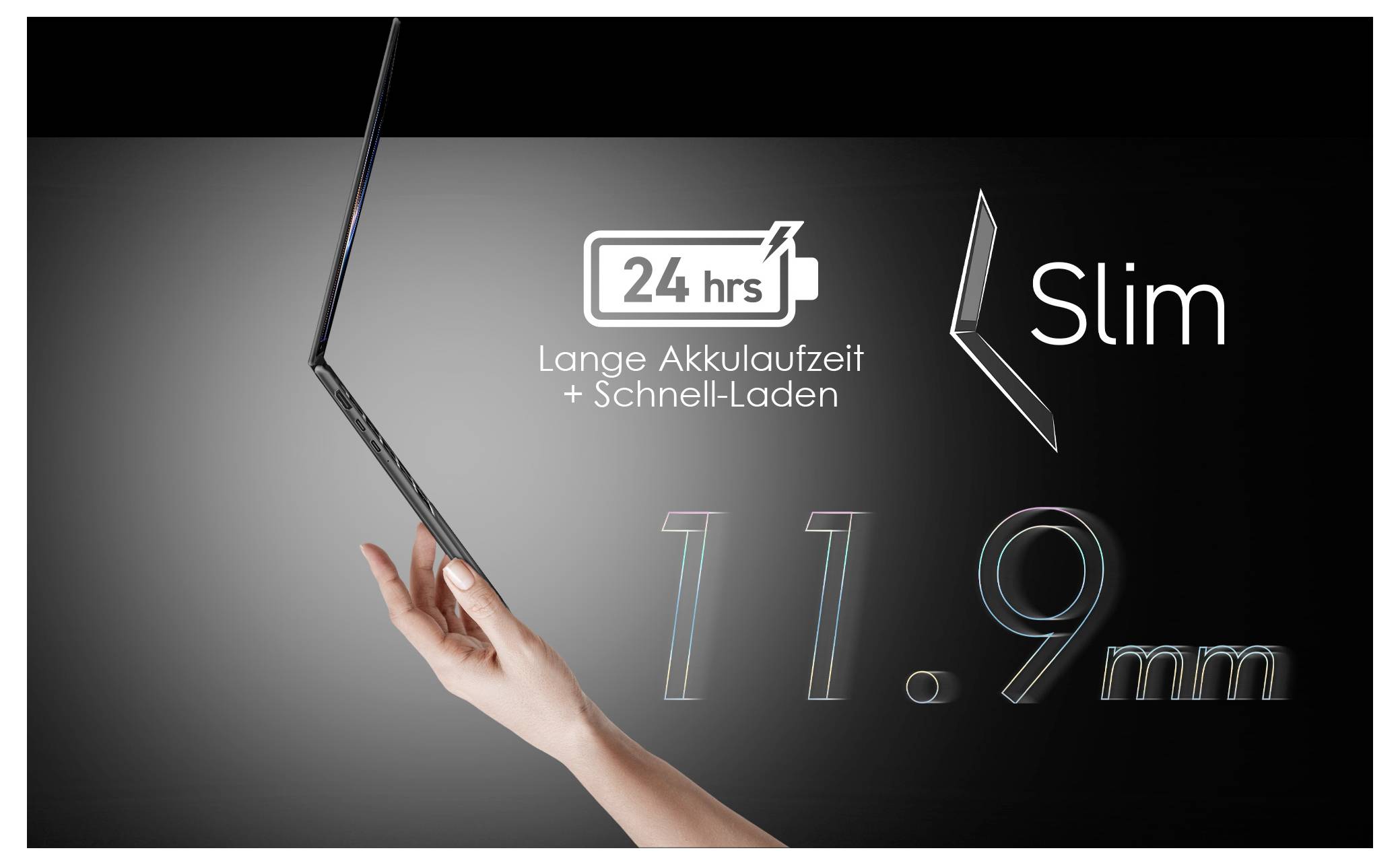 Eine Hand, die einen schlanken Laptop von der Seite hält. Der Text lautet: '24 Stunden lange Akkulaufzeit + Schnell-Laden, Schlank, 11,9 mm'.
