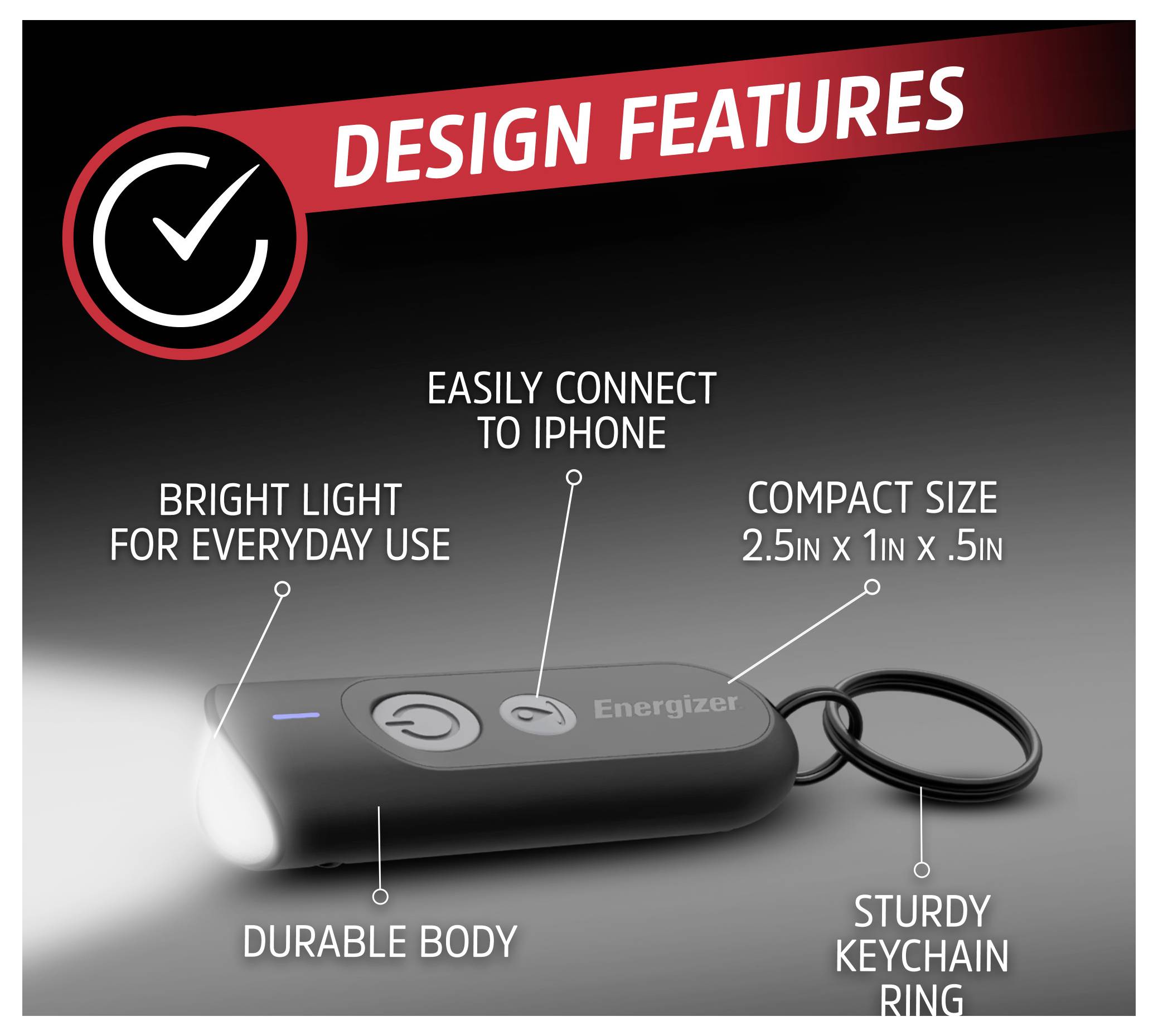 „Energizer" Taschenlampen-Schlüsselanhänger Merkmale: helles Alltagslicht, kompakte Größe von 6,4 x 2,5 x 1,3 cm, robustes Gehäuse, Schlüsselring, iPhone-Anschluss.