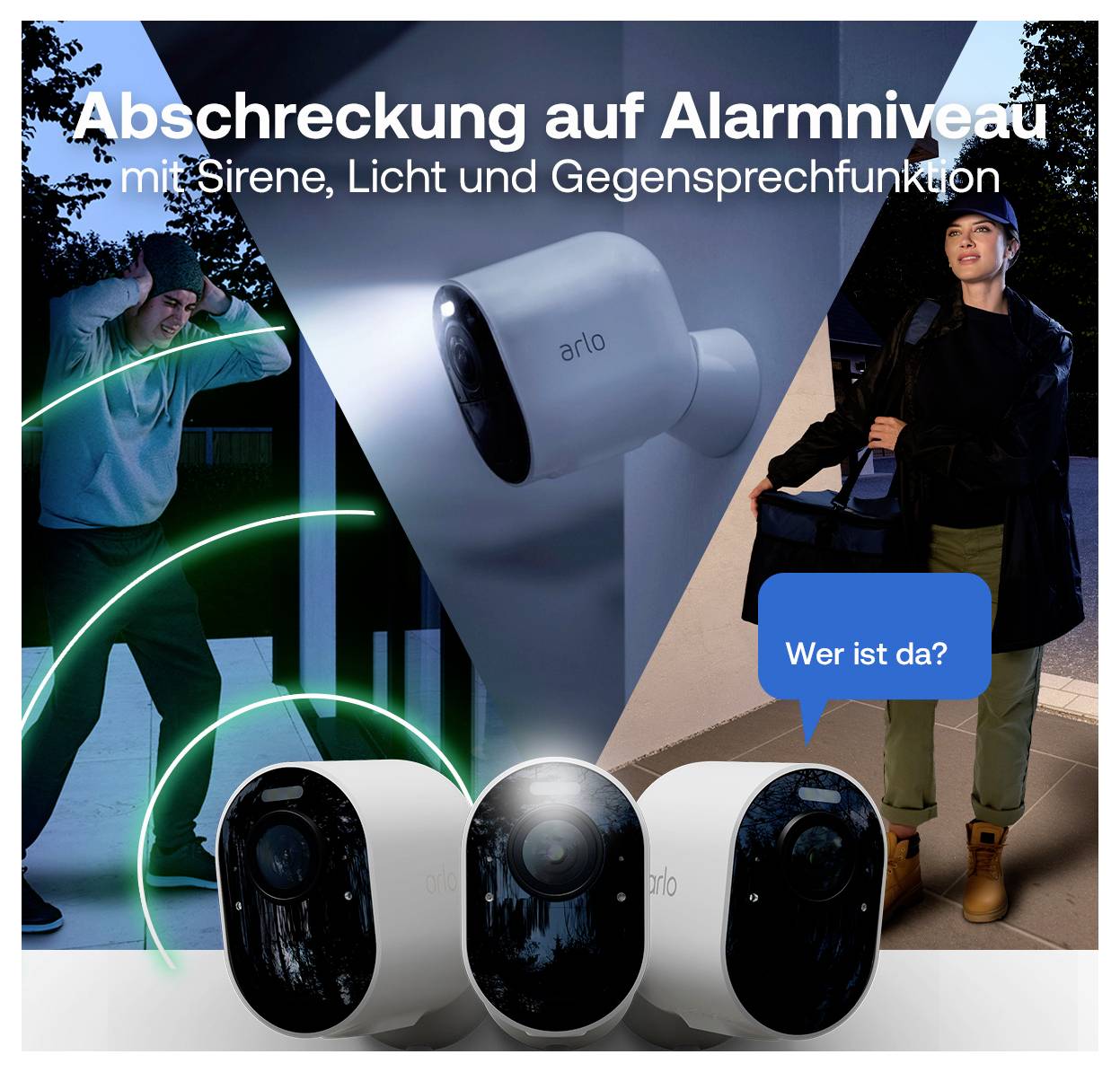 # Arlo-Sicherheitskameras Werbung**Abschreckung auf Alarmniveau**Mit Sirene, Licht und GegensprechfunktionWer ist da?