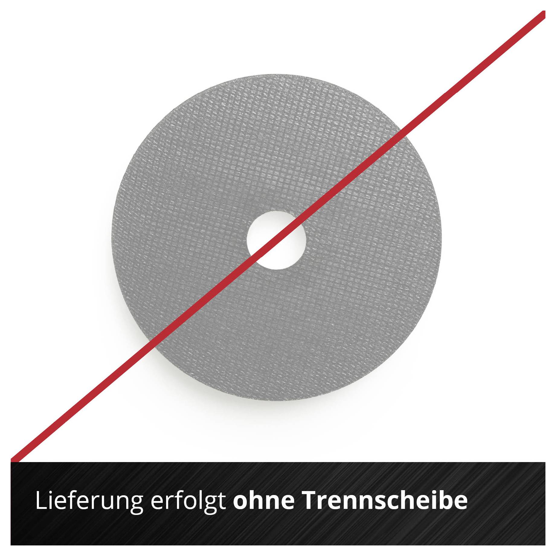 Graue Schleifscheibe mit roter Diagonale; Hinweis unten: 'Lieferung erfolgt ohne Trennscheibe'.