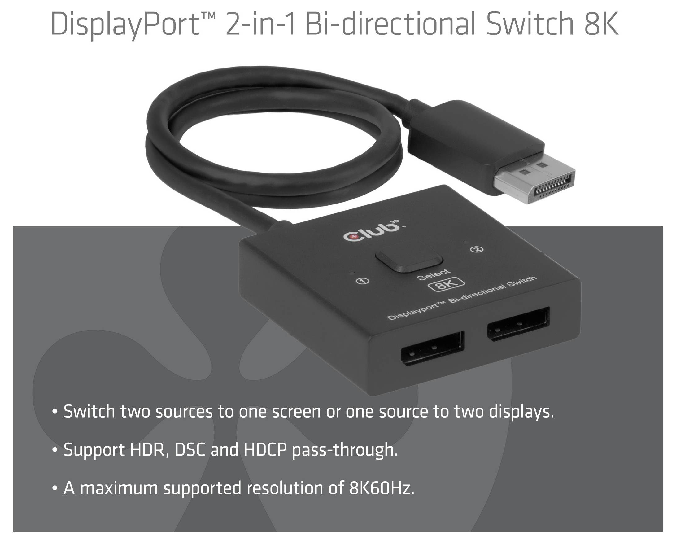 Produktbild eines Club DisplayPort 2-in-1 bidirektionalen Schalters 8K, der ein Kabel, zwei DisplayPort-Anschlüsse und Text zeigt, der 8K60Hz-Unterstützung, HDR, DSC und HDCP-Durchleitung angibt.