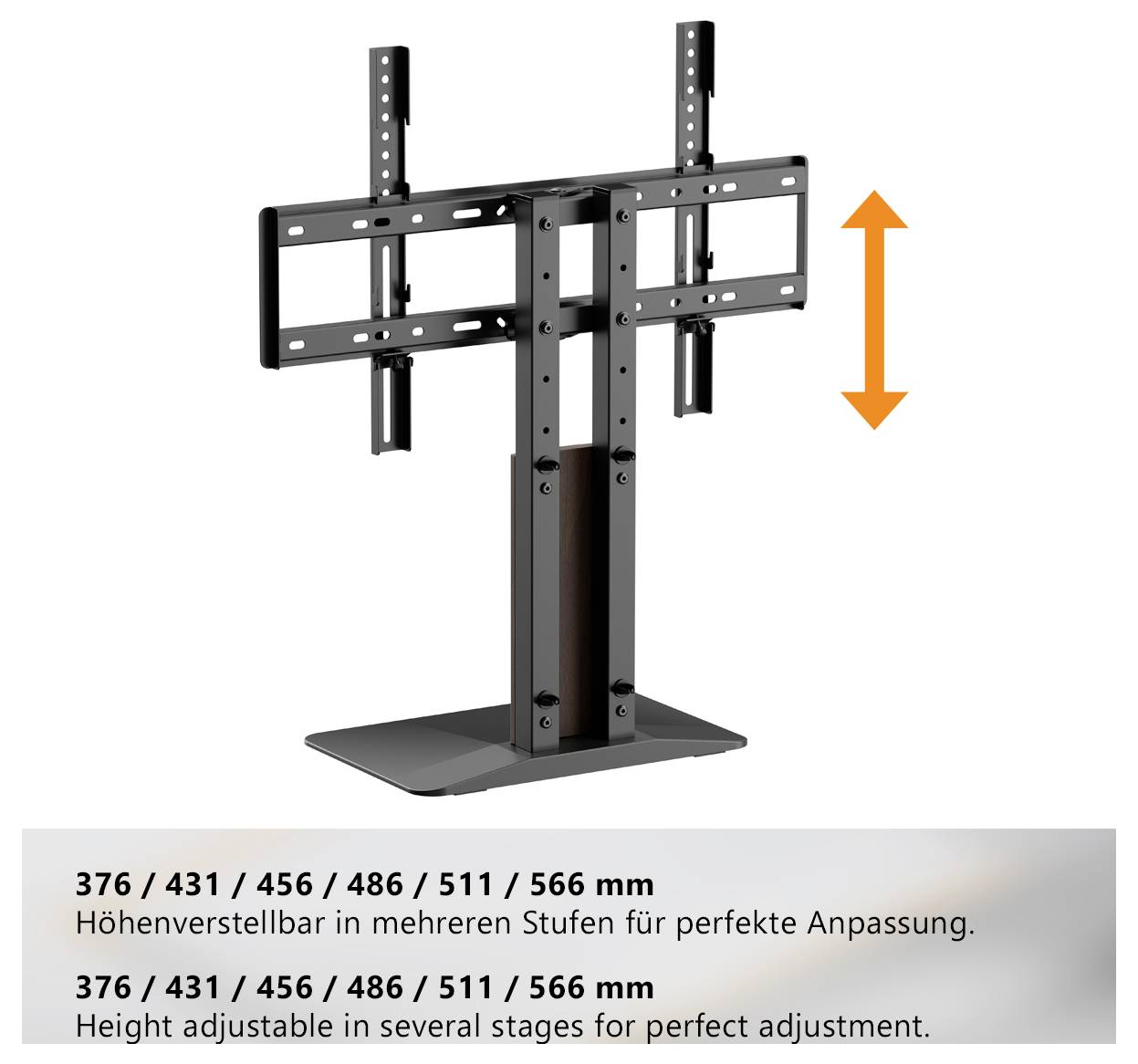 Höhenverstellbare TV-Halterung auf Standfuß mit Pfeil nach oben und unten; verstellbare Höhe in 376, 431, 456, 486, 511, 566 mm.