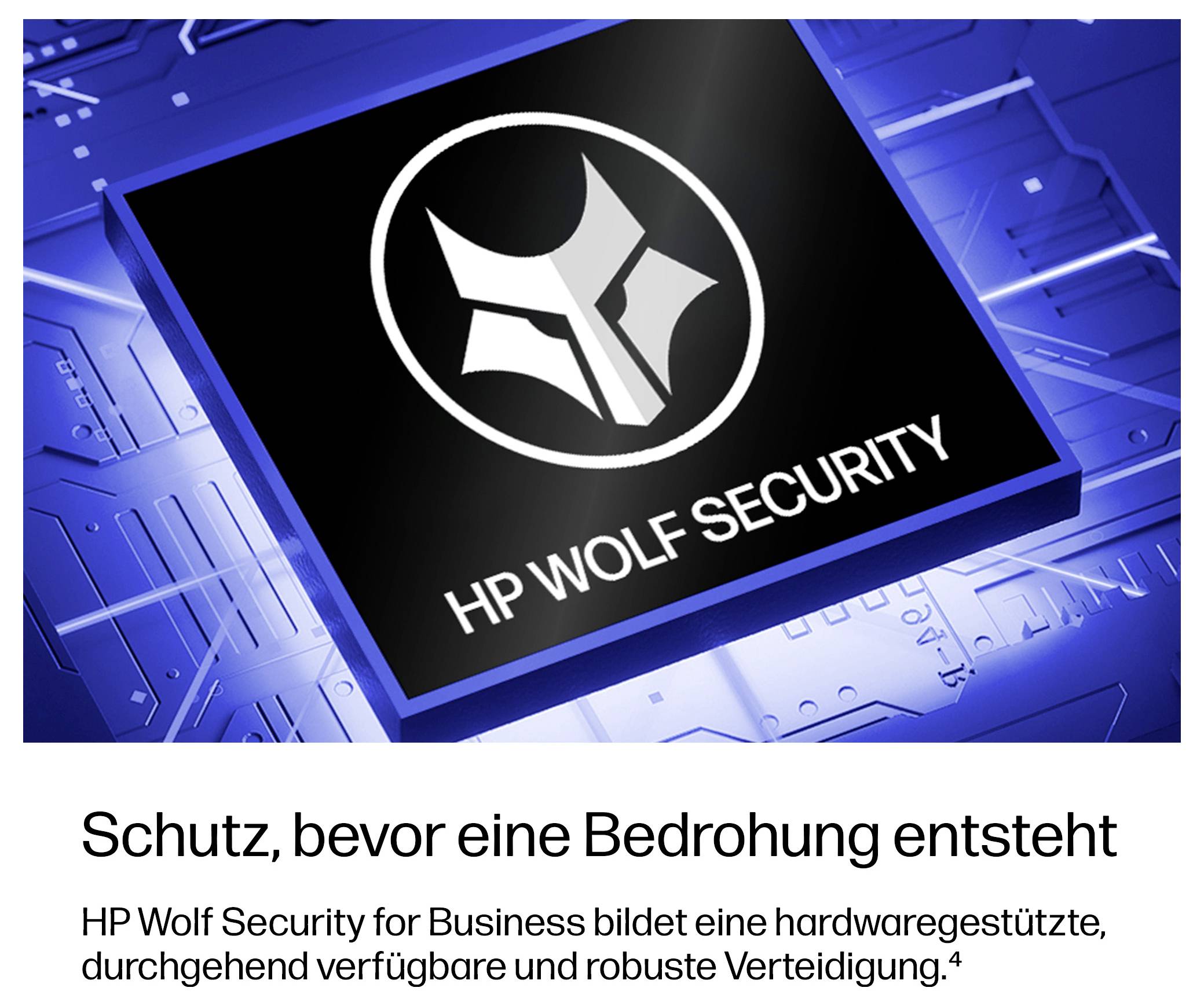 Schutz, bevor eine Bedrohung entstehtHP Wolf Security – Proaktiver Schutz vor Cyber-Bedrohungen durch fortschrittliche Sicherheitstechnologie und hardwaregestützte Verteidigungsmechanismen.