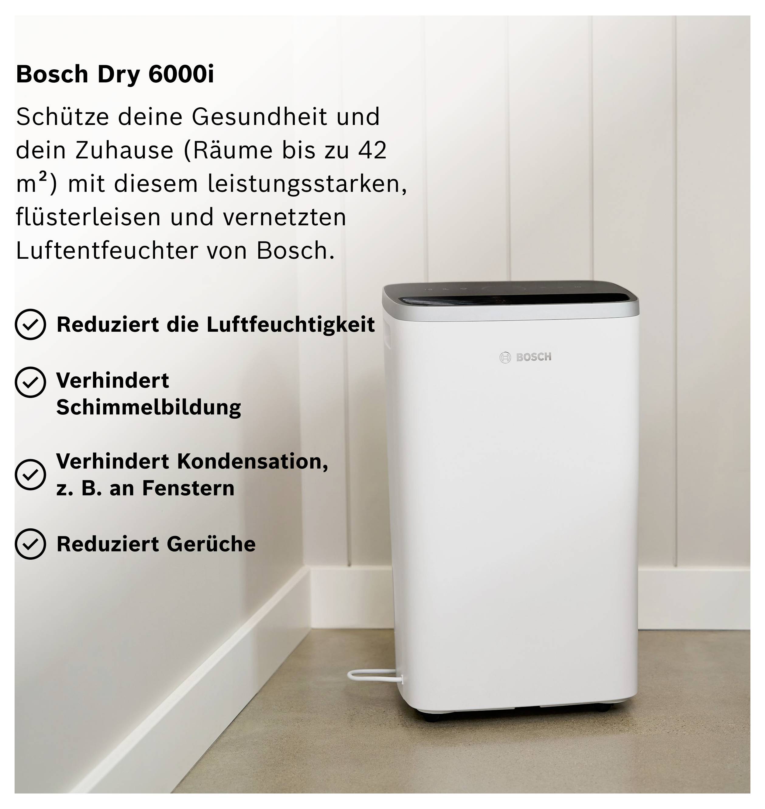 Werbebild für den Luftentfeuchter Bosch Dry 6000i; nennt Einsatz für Räume bis 42 m² und Vorteile: weniger Luftfeuchtigkeit, Schimmel, Kondensation und Gerüche.