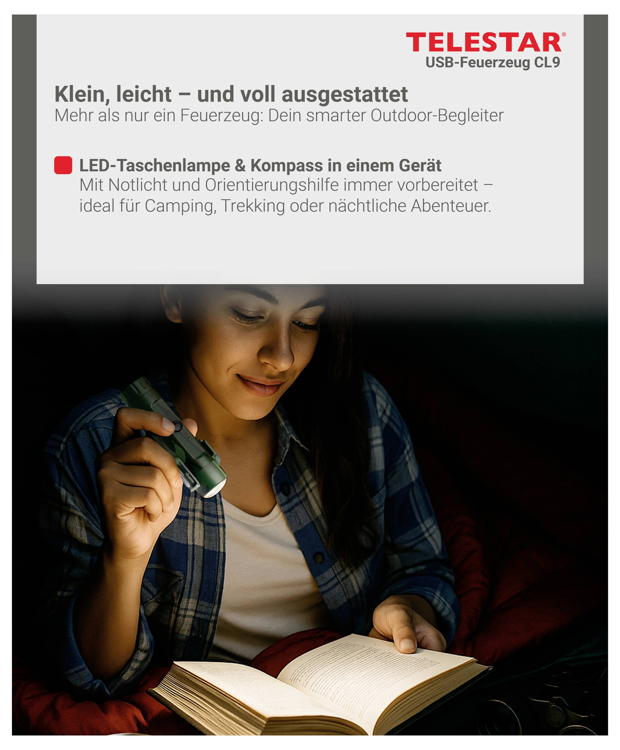 Anzeige für TELSTAR USB-Feuerzeug CL9: Eine Frau liest bei Licht einer kleinen LED-Taschenlampen-Feuerzeug, wobei die integrierte Taschenlampe und der Kompass für Camping und Outdoor-Nutzung hervorgehoben werden.