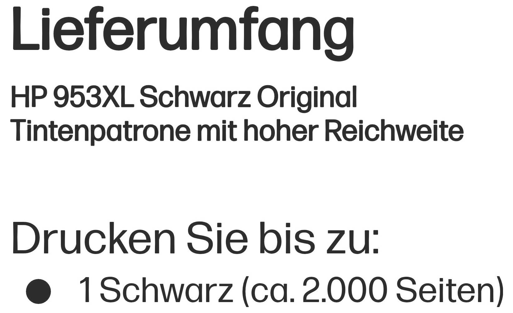 Lieferumfang für HP 953XL Schwarz Original-Tintenpatrone, hohe Kapazität; druckt bis zu 1 schwarze Tinte, etwa 2.000 Seiten.