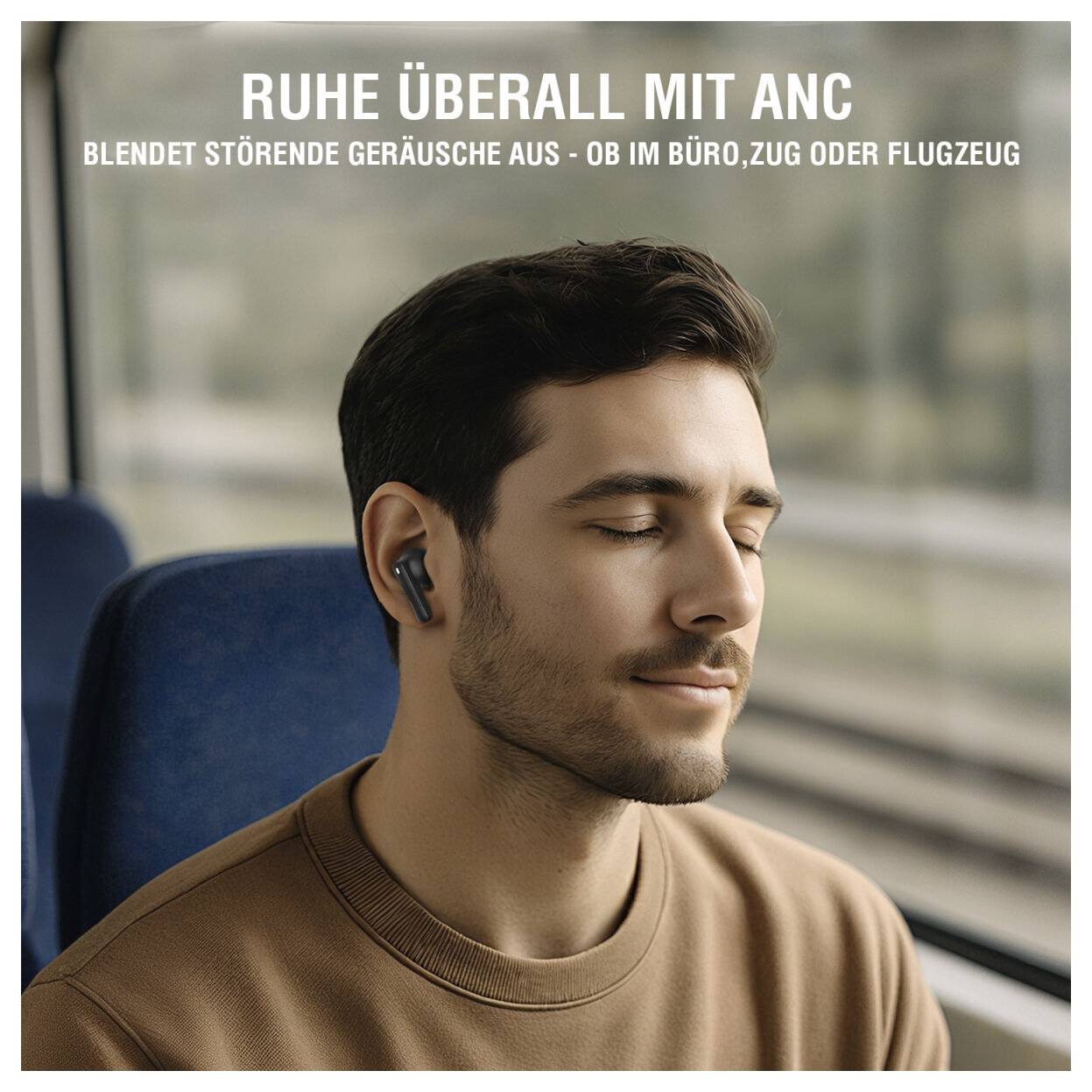 Ein Mann mit Ohrhörern sitzt in einem Zug mit geschlossenen Augen, während deutscher Text sagt „Ruhe überall mit ANC" und „Blendet störende Geräusche aus - ob im Büro, Zug oder Flugzeug".