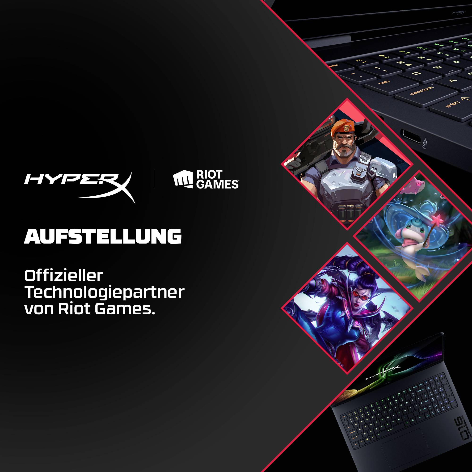 # HyperX und Riot Games Partnership-Anzeige auf Deutsch**AUFSTELLUNG****Offizieller Technologiepartner von Riot Games**[Gaming-Laptop-Tasten-Abbildung][Drei Spielcharakter-Bilder]
