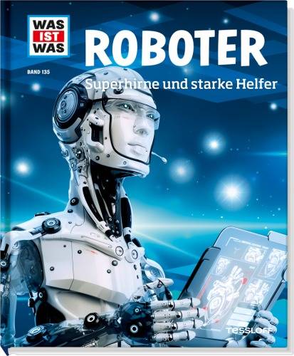 Tessloff WAS IST WAS Band 135 Roboter. Superhirne und starke Helfer 978-3-7886-2089-9