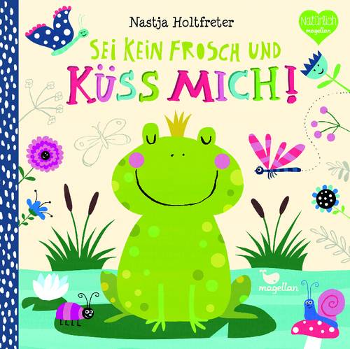 Sei kein Frosch und küss mich!