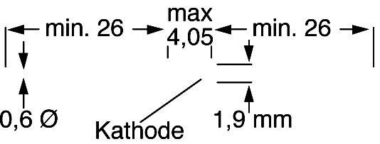 Diagramm zeigt Abmessungen eines Bauteils: 0,6 Ø, min. 26 mm, max. 4,05 mm, min. 26 mm und Höhe 1,9 mm. Markierung bei Kathode.