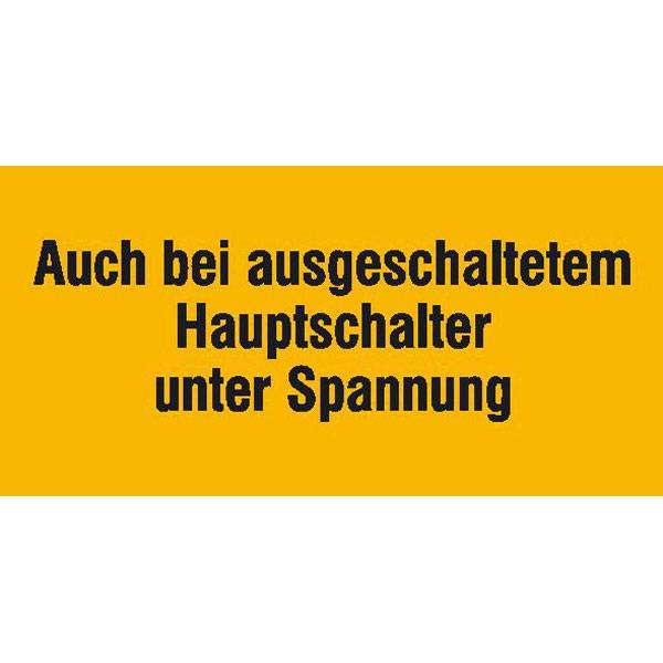 Auch bei ausgeschaltetem Hauptschalter unter Warnschild, selbstkl. Folie ,10x5cm