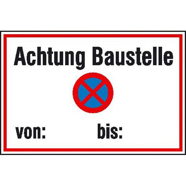 Achtung Baustelle absolutes Haltverbot von - bis-, Alu geprägt, Gr. 60x40 cm