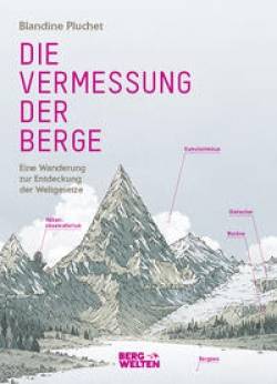 Die Vermessung der Berge | BERGWELTEN | Blandine Pluchet; Laëtitia Locteau; Reiner Pfleiderer