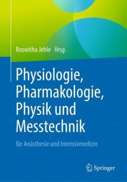 Physiologie, Pharmakologie, Physik und Messtechnik für Anästhesie und Intensivmedizin | Springer Berlin | Roswitha