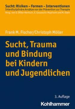 Kohlhammer | Sucht, Trauma und Bindung bei Kindern und Jugendlichen | Frank M. Fischer, Christoph Möller,