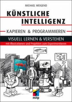 mitp Verlags GmbH & Co.KG | Künstliche Intelligenz kapieren & programmieren | Michael Weigend