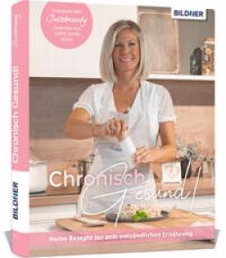 BILDNER Verlag | Chronisch Gesund - Meine Rezepte zur anti-entzündlichen Ernährung | Judith Sendl