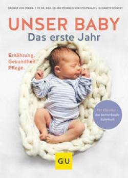 GRÄFE UND UNZER Verlag GmbH | Unser Baby. Das erste Jahr | Elisabeth Schmidt; Dagmar von Cramm; Celina Steinbeis-von