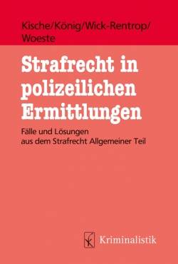 Kriminalistik Verlag | Strafrecht in polizeilichen Ermittlungen | Sascha Kische, Sebastian König, Pascale Woeste,
