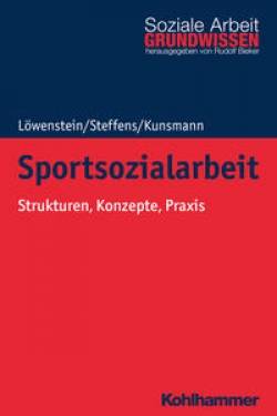 Kohlhammer | Sportsozialarbeit | Heiko Löwenstein; Birgit Steffens; Julie Kunsmann; Rudolf Bieker