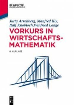 De Gruyter Oldenbourg | Vorkurs in Wirtschaftsmathematik | Jutta Arrenberg; Manfred Kiy; Ralf Knobloch; Winfried Lange