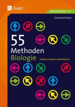 Auer Verlag in der AAP Lehrerwelt GmbH | 55 Methoden Biologie | Christine Fischer